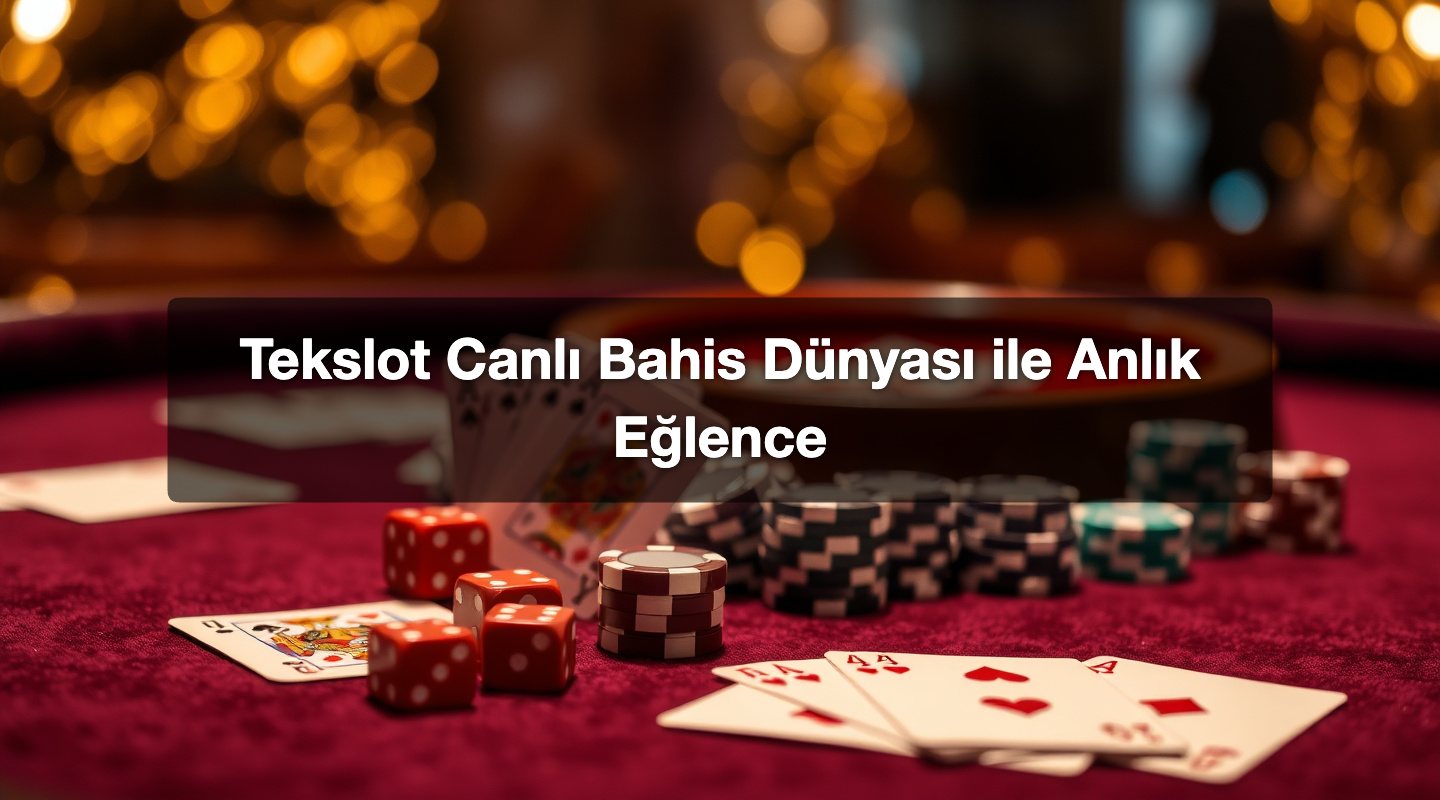 Tekslot Canlı Bahis Dünyası ile Anlık Eğlence